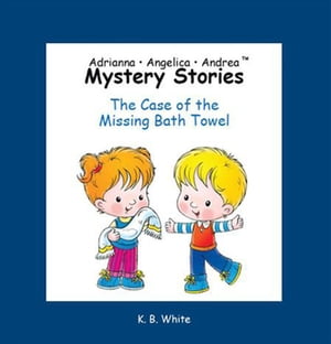 Adrianna ? Angelica ? Andrea Mystery Stories The Case of the Missing Bath Towel【電子書籍】[ K.B. White ]