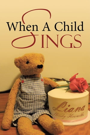 When a Child Sings【電子書籍】[ Liana Wendy Howarth ]