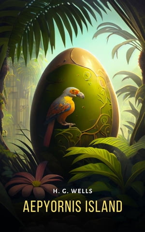 Aepyornis Island【電子書籍】[ H. G. Wells ]