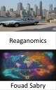 Reaganomics Reaganomics, Unleashing Prosperity and Shaping Our Economic Future