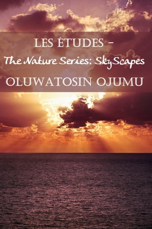Les ?tudes: The Nature Series: SkyScapes【電子書籍】[ Oluwatosin Ojumu ]