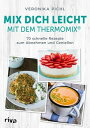 Mix dich leicht mit dem Thermomix? 70 schnelle Rezepte zum Abnehmen und Genie?en. Einfach und erfolgreich schlank werden mit gesunden und leckeren Gerichten