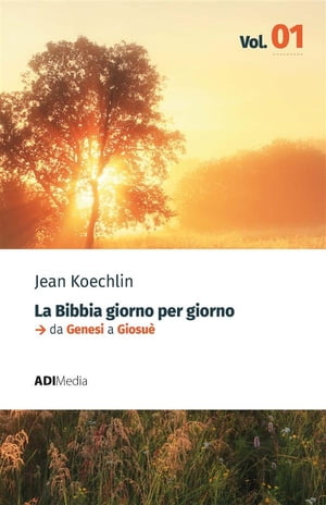 La Bibbia Giorno per Giorno - Volume 1 meditazioni bibliche quotidiane da Genesi a Giosu?