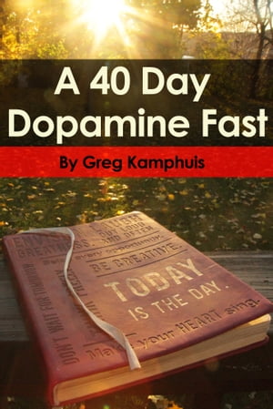 The 40 Day Dopamine Fast
