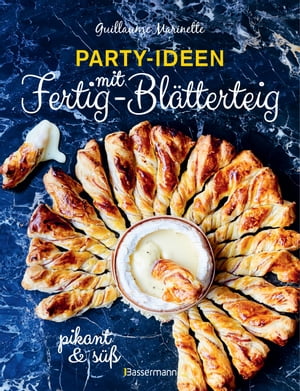 Party-Ideen mit Fertig-Bl?tterteig: Die besten Rezepte pikant und s?? - schnell, lecker und einfach R?llchen, Schnecken, Nester, Taschen, H?ppchen, Herzen, Spie?e, Waffeln, Burger, Muffins und mehrŻҽҡ[ Guillaume Marinette ]