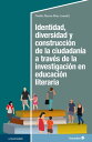 Identidad, diversidad y construcci?n de la ciudadan?a a trav?s de la investigaci?n en educaci?n literaria