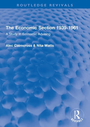 The Economic Section 1939-1961 A Study In Economic Advising