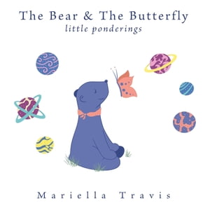 The Bear &The Butterfly Little PonderingsŻҽҡ[ Mariella Travis ]