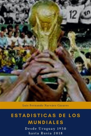 Estadísticas de los Mundiales, Desde Uruguay 1930 hasta el Rusia 2018