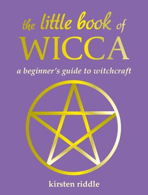 The Little Book of Wicca A beginner's guide to witchcraft