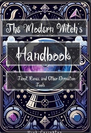 The Modern Witch 039 s Handbook Mastering Tarot, Runes, and Divination【電子書籍】 Nick Creighton