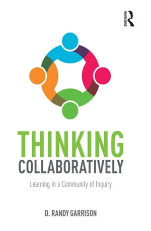 Thinking Collaboratively Learning in a Community of Inquiry【電子書籍】[ D. Randy Garrison ]