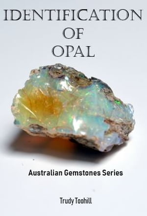 Identification of Opals Australian Gemstones Series Book 9【電子書籍】[ Trudy Toohill ]