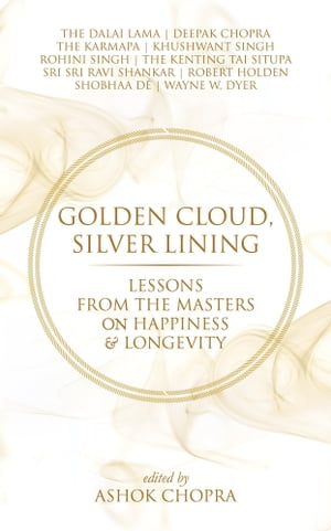 Golden Cloud, Silver Lining Lessons from the Masters on Happiness Longevity【電子書籍】