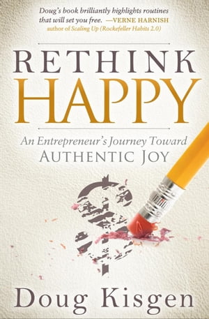 Rethink Happy An Entrepreneur's Journey Toward Authentic Joy【電子書籍】[ Doug Kisgen ]