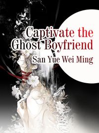 Captivate the Ghost Boyfriend Volume 4Żҽҡ[ San Yueweiming ]