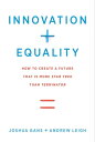 Innovation Equality How to Create a Future That Is More Star Trek Than Terminator【電子書籍】 Joshua Gans