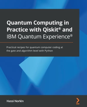 Quantum Computing in Practice with Qiskit? and IBM Quantum Experience? Practical recipes for quantum computer coding at the gate and algorithm level with Python