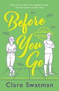 Before You Go An unforgettable love story from Clare Swatman, author of Before We Grow Old【電子書籍】 Clare Swatman