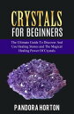 Crystals for Beginners: The Ultimate Guide to Discover and Use Healing Stones and the Magical Healing Power of Crystals Self-help, 1【電子書籍】 PANDORA HORTON