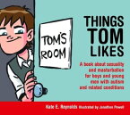 Things Tom Likes A book about sexuality and masturbation for boys and young men with autism and related conditions【電子書籍】[ Kate E. Reynolds ]