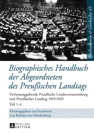 Biographisches Handbuch der Abgeordneten des Preu?ischen Landtags Verfassunggebende Preu?ische Landesversammlung und Preu?ischer Landtag 1919?1933