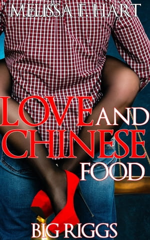 Love and Chinese Food (Big Riggs, Book 2)