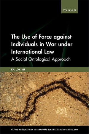 The Use of Force against Individuals in War under International Law