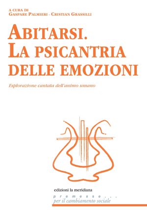 Abitarsi. La psicantria delle emozioni Esplorazione cantata dell'animo umano【電子書籍】[ Gaspare Palmieri ]