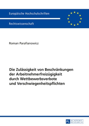 Die Zulaessigkeit von Beschraenkungen der Arbeitnehmerfreizuegigkeit durch Wettbewerbsverbote und Verschwiegenheitspflichten