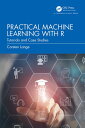 Practical Machine Learning with R Tutorials and Case Studies【電子書籍】[ Carsten Lang...