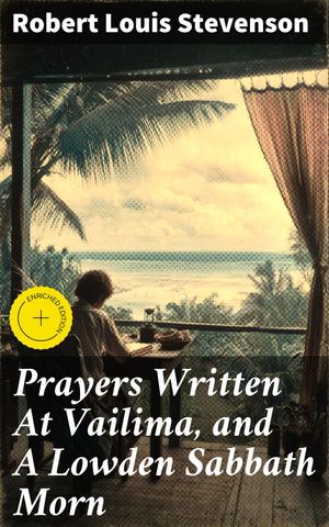 ŷKoboŻҽҥȥ㤨Prayers Written At Vailima, and A Lowden Sabbath Morn Enriched edition. Meditative Prayers and Spiritual Reflections in NatureŻҽҡ[ Robert Louis Stevenson ]פβǤʤ150ߤˤʤޤ