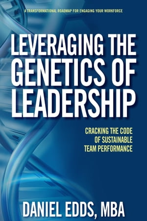 Leveraging the Genetics of Leadership Cracking the code of sustainable team performance