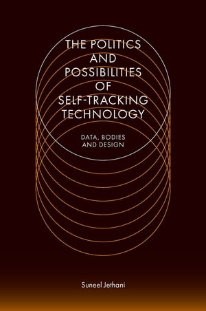 The Politics and Possibilities of Self-Tracking Technology