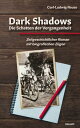 Dark Shadows Die Schatten der Vergangenheit Zeitgeschichtlicher Roman mit biografischen Z gen【電子書籍】 Carl-Ludwig Reuss