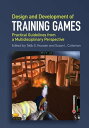 Design and Development of Training Games Practical Guidelines from a Multidisciplinary Perspective【電子書籍】