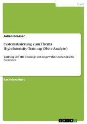 Systematisierung zum Thema High-Intensity-Training (Meta-Analyse) Wirkung des HIT-Trainings auf ausgew?hlte metabolische Parameter【電子書籍】[ Julian Grasser ]