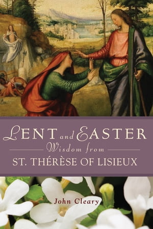 Lent Easter Wisdom St Thérèse of Lisieux
