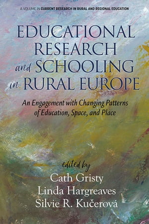 Educational Research and Schooling in Rural Europe An Engagement with Changing Patterns of Education, Space and Place【電子書籍】