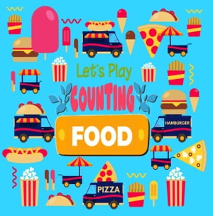 Let 039 s Play Counting Food A Fun Picture Puzzle Game For Kids Aged 2-5 An Interactive Activity Book for Children, Toddlers, Preschoolers and Kindergarten to Learn Count Numbers【電子書籍】 Little Bear House