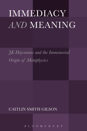 Immediacy and Meaning J. K. Huysmans and the Immemorial Origin of Metaphysics
