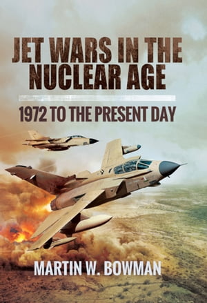 Jet Wars in the Nuclear Age 1972 to the Present DayŻҽҡ[ Martin W. Bowman ]