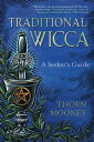 Traditional Wicca A Seeker's Guide【電子書籍】[ Thorn Mooney ]