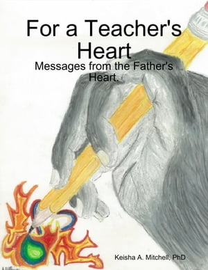 For a Teacher's Heart: Messages from the Father's Heart.