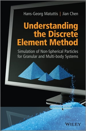 Understanding the Discrete Element Method Simulation of Non-Spherical Particles for Granular and Multi-body Systems【電子書籍】 Hans-Georg Matuttis