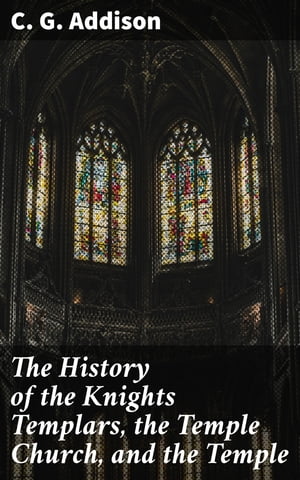 The History of the Knights Templars, the Temple Church, and the Temple