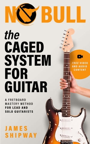 The CAGED System for Guitar A Fretboard Mastery Method for Lead and Solo Guitarists【電子書籍】 James Shipway