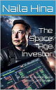 The Space Age Investor: A Guide to SpaceX, Virgin Galactic and more【電子書籍】[ Naila...