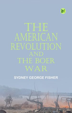 The American Revolution and the Boer WarŻҽҡ[ Sydney George Fisher ]