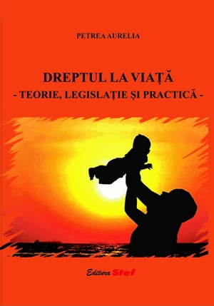 Dreptul la viata - teorie, legislatie si practica-